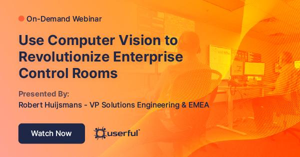 Webinar, Computer Vision zur Revolutionierung von Kontrollräumen in Unternehmen, von Robert Huijsmans, VP Solutions Engineering & EMEA bei Userful