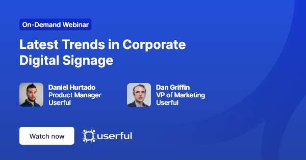 Webinar, Neueste Trends im Bereich Corporate Digital Signage, präsentiert von Daniel Hurtado und Dan Griffin von Userful